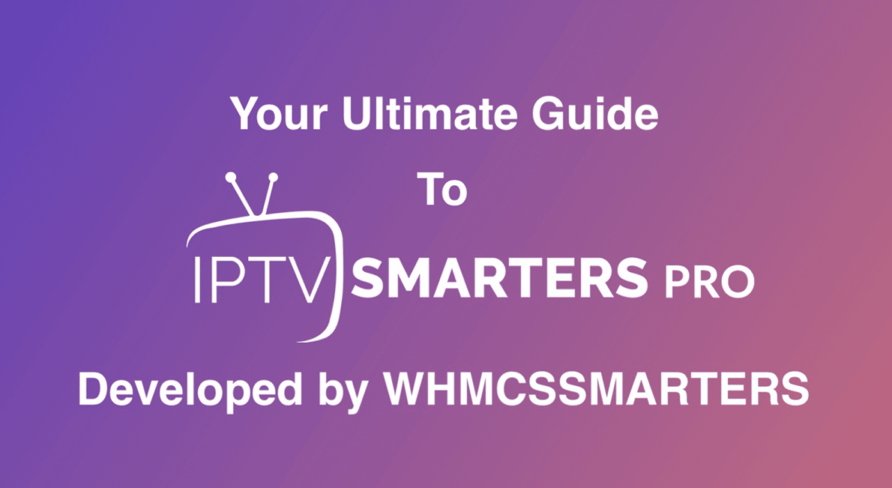 ultimate guide to iptv smarters pro